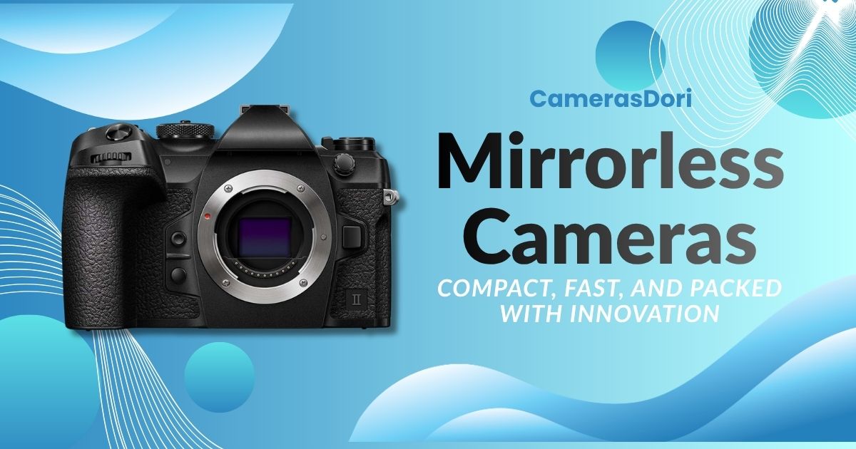 Mirrorless Cameras Mirrorless Cameras